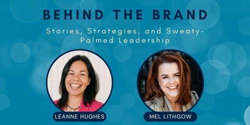 Behind The Brand: Stories, Strategies & Sweaty Palmed Leadership