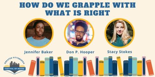 Panel: How do we Grapple with what is Right? with Jennifer Baker, Don P. Hooper, and Stacy Stokes