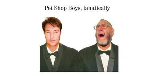 Pet Shop Boys, fanatically