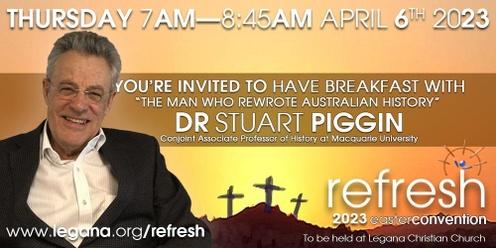 Breakfast with Associate Professor Stuart Piggin, Australia's most eminent historian of Australia's Christian heritage. 