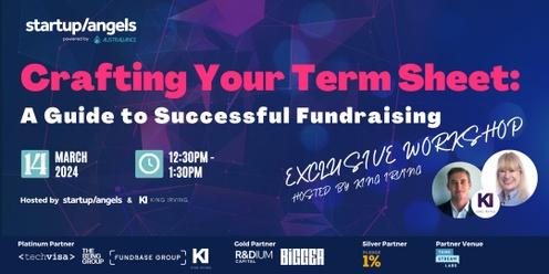 Startup&Angels & King Irving|Crafting Your Term Sheet: A Guide to Successful Fundraising| Sydney 