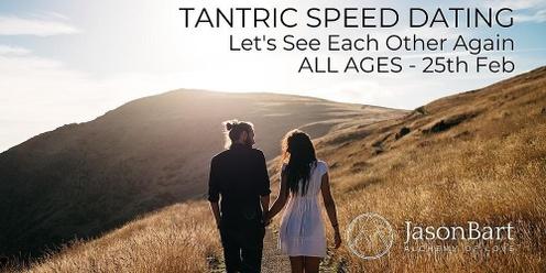 TANTRIC SPEED DATING - ALL AGES  - Feb 25th