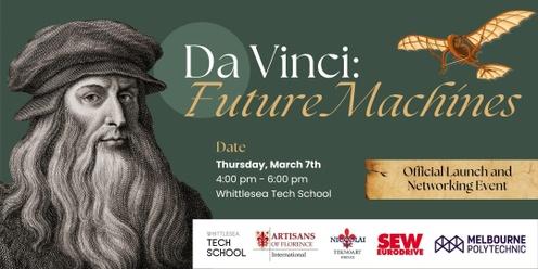 Da Vinci: Future Machines Official Launch and Networking Event