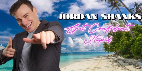 Adelaide: The Jordan Shanks Show (Get Confident, Stupid)