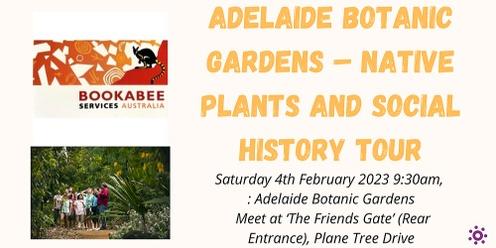 Adelaide Botanic Gardens – Native Plants and Social History Tour