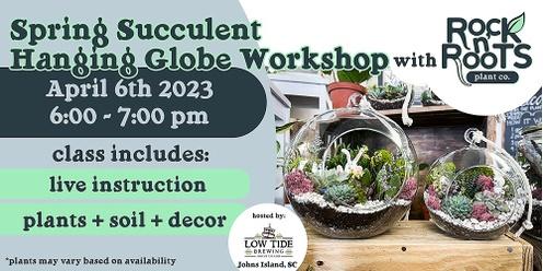 Spring Succulent Globe Workshop at Low Tide Brewing (Johns Island, SC)