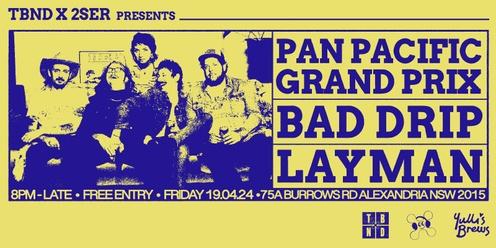 The Band Next Door & 2SER Present.... Pan-Pacific Grand Prix, Bad Drip & Layman