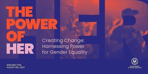 THE POWER OF HER - Creating Change: Harnessing Power for Gender Equality