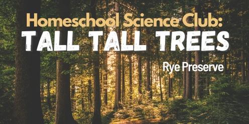 Homeschool Science Club: Tall Tall Trees (Rye)