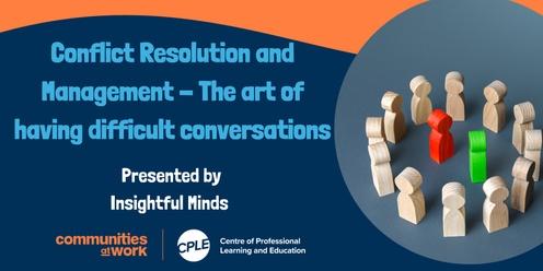 Conflict Resolution and Management - The art of having difficult conversations