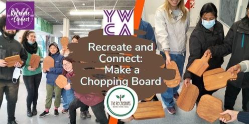 Recreate & Connect: Make a Chopping Board, YWCA Hamilton,  Saturday 1 June, 11.30 am - 1.30 pm 