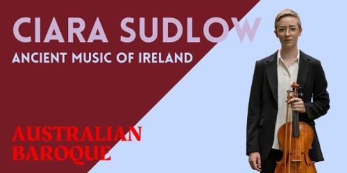 A JOURNEY TO IRELAND with Violinist Ciara Sudlow and Australian Baroque 