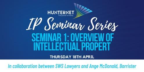 IP Seminar Series – Seminar 1:  Overview of Intellectual Property Rights – Recognising, Exploiting and Protecting IP