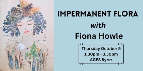 Impermanent Flora with Fiona Howle