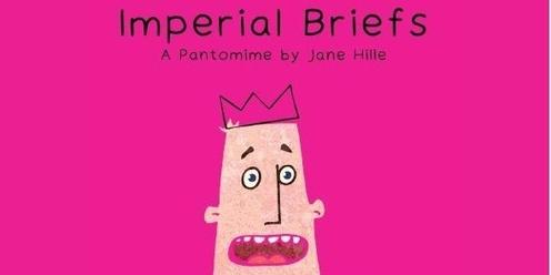 Imperial Briefs - A Pantomime by Jane Hille