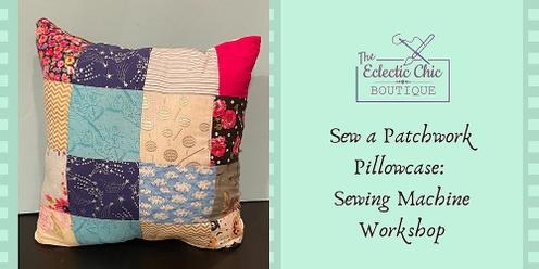 Sew a Patchwork Pillowcase: Sewing Machine Workshop for Ages 8 to 14