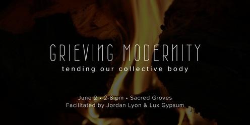 Grieving Modernity: Tending Our Collective Body