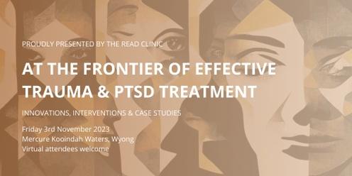 At the Frontier of Effective Trauma & PTSD Treatment: Innovations, Interventions & Case Studies