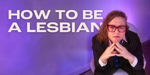 How to be a Lesbian