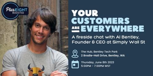 Plus Eight Boosted: Your Customers are Everywhere, a Fireside Chat with Al Bentley from Simply Wall St.