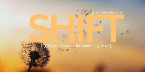 SHIFT:   [ (l)et go + (h)eal + be(come) + g(row) ] 16-19 November 2023