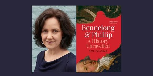 Kate Fullagar - Bennelong & Phillip: A History Unravelled