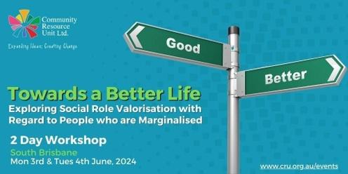 Towards a Better Life - Exploring Social Role Valorisation with Regard to People who are Marginalised: Brisbane 2024