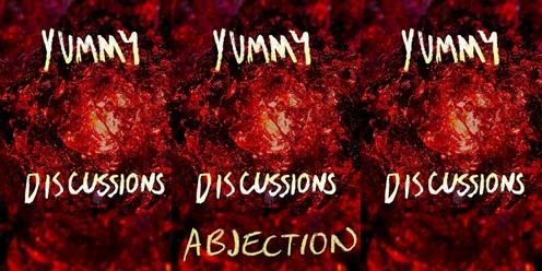  YUMMY Discussions: Abjection