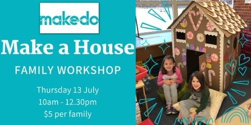 Make a House Workshop