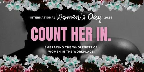 COUNT HER IN: Embracing the wholeness of women in the workplace [IWD 2024] 