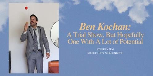 Ben Kochan: An Extremely Loose Trial Show, But Hopefully One With A Lot of Potential!  (Wollongong Comedy Festival)