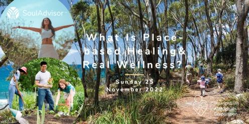 What Is Place-based Healing And Real Wellness