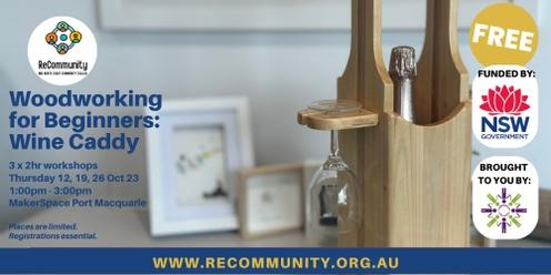 Woodworking for Beginners (Wine Caddy) Workshop  (3 x Thursdays) | PORT MACQUARIE