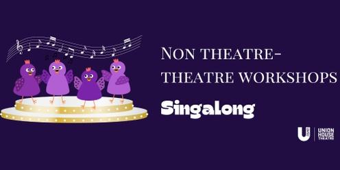 Singalong : Non-Theatre Theatre Workshops