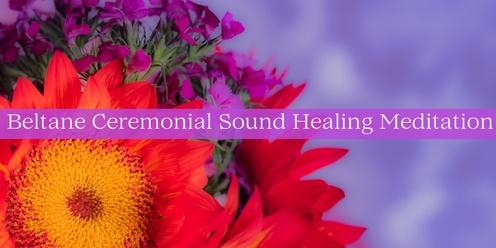 Beltane Ceremonial Sound Healing Meditation