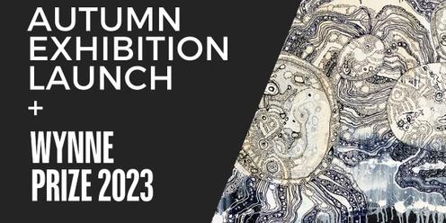 Autumn Exhibition Launch + Wynne Prize 2023