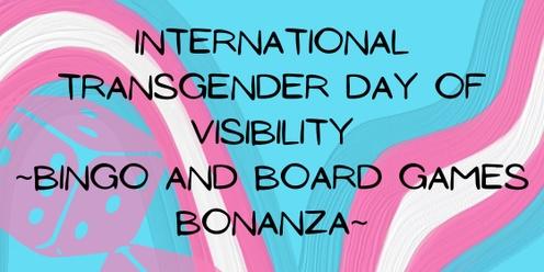 International Transgender Day of Visibility Bingo and Board Games Bonanza. 