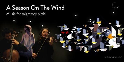 A Season on the Wind | Music for Migratory Birds | Santa Cruz