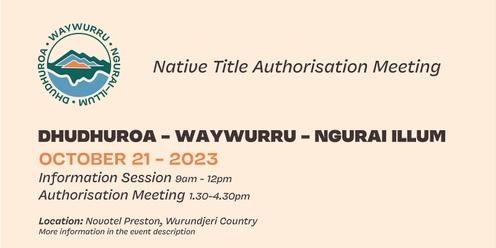 Native Title Authorisation Meeting & Info Session  for  Dhudhuroa | Waywurru | Ngurai Illum Nations 