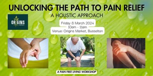 Unlocking the Path to Pain Relief: A Holistic Approach