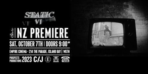 Static VI - NZ Premiere