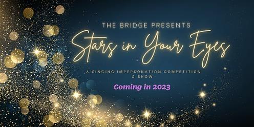 The Bridge Presents Stars in your Eyes