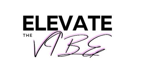 ELEVATE THE VIBE!