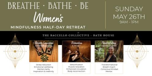 Breathe · Bathe · Be - Womens Mindfulness Retreat