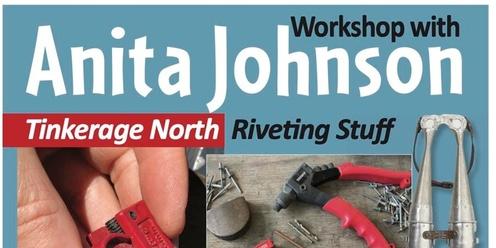 Workshop with Anita Johnson, Tinkerage North: Riveting Stuff