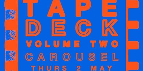 TAPE DECK : Volume 2 @ Carousel Bar