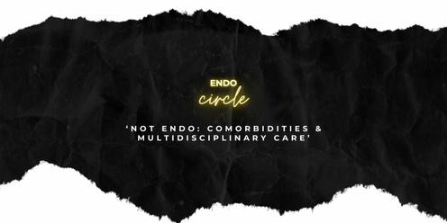 'Not Endo: Comorbidities & Multidisciplinary Care' Endo Circle