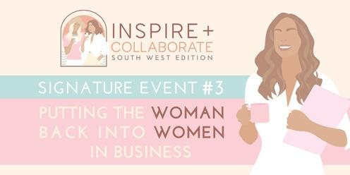 Inspire + Collaborate #3 ~ Putting the Woman back in Women in Business