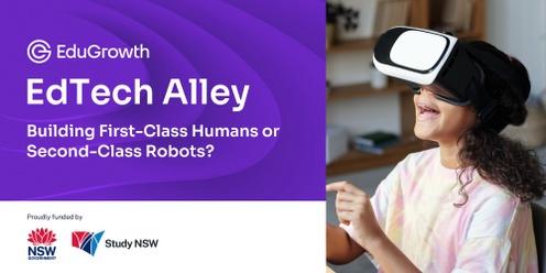 EdTech Alley: Building First-Class Humans or Second-Class Robots?