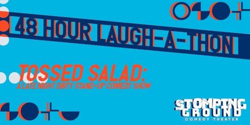 48 Hour Laugh-A-Thon: Tossed Salad- a Late Night Dirty Stand-Up Comedy Show